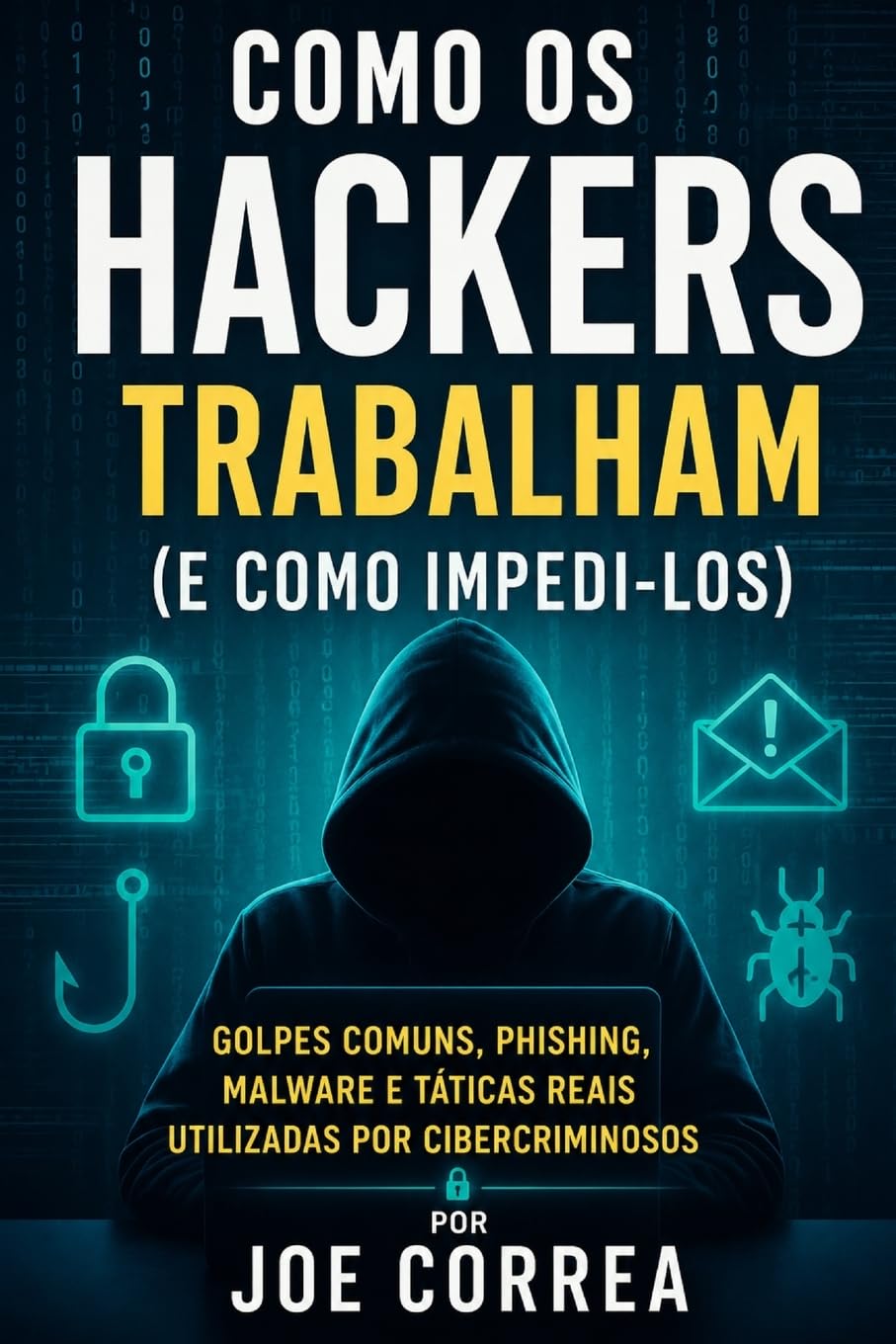 Como os Hackers Trabalham (e Como Impedi-los): Golpes Comuns, Phishing, Malware e Táticas Reais Utilizadas por Cibercriminosos: 3 baixar livro de graça