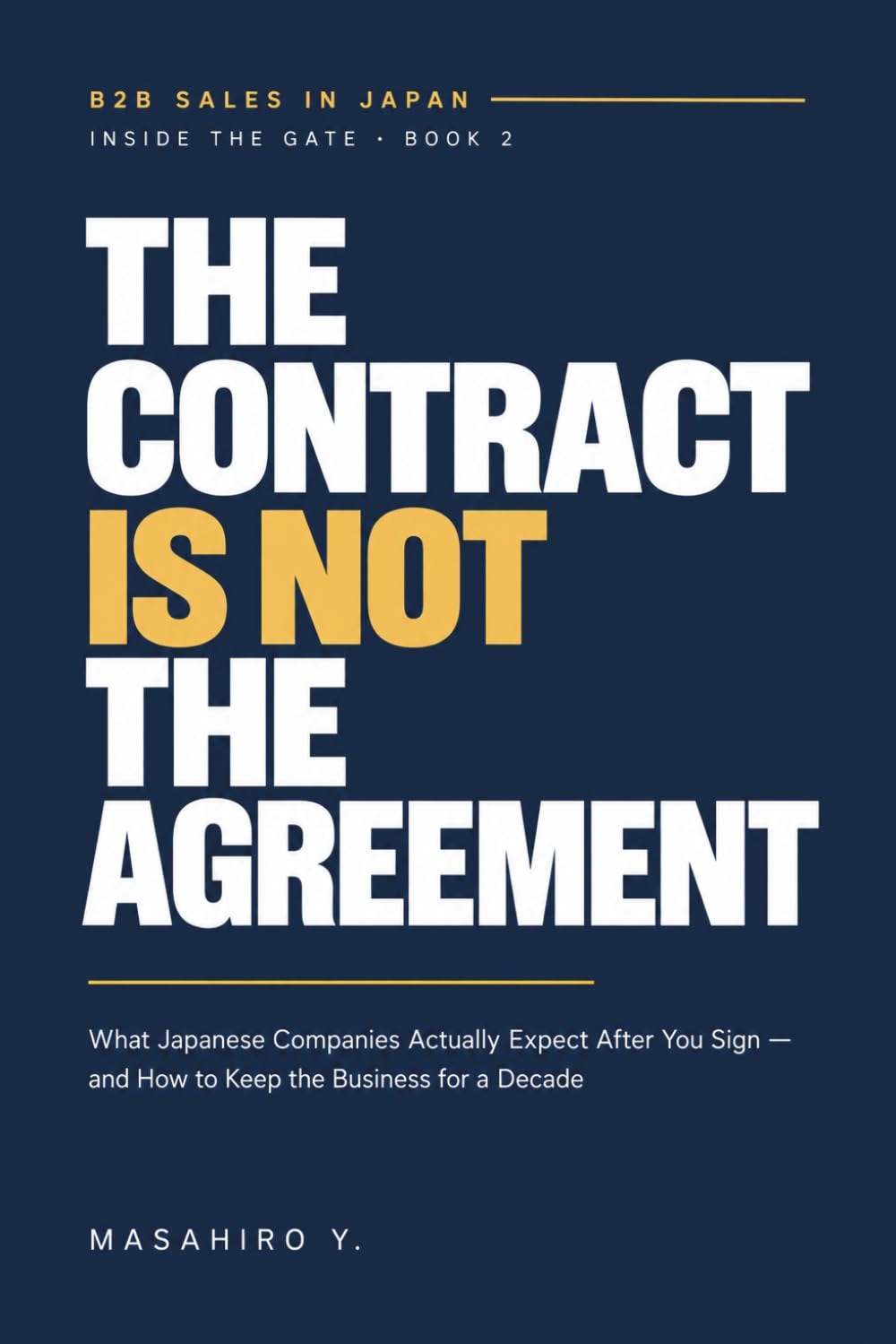 ler totalmente The Contract Is Not the Agreement: What Japanese Companies Actually Expect After You Sign — and How to Keep the Business for a Decade (Inside the Gate)