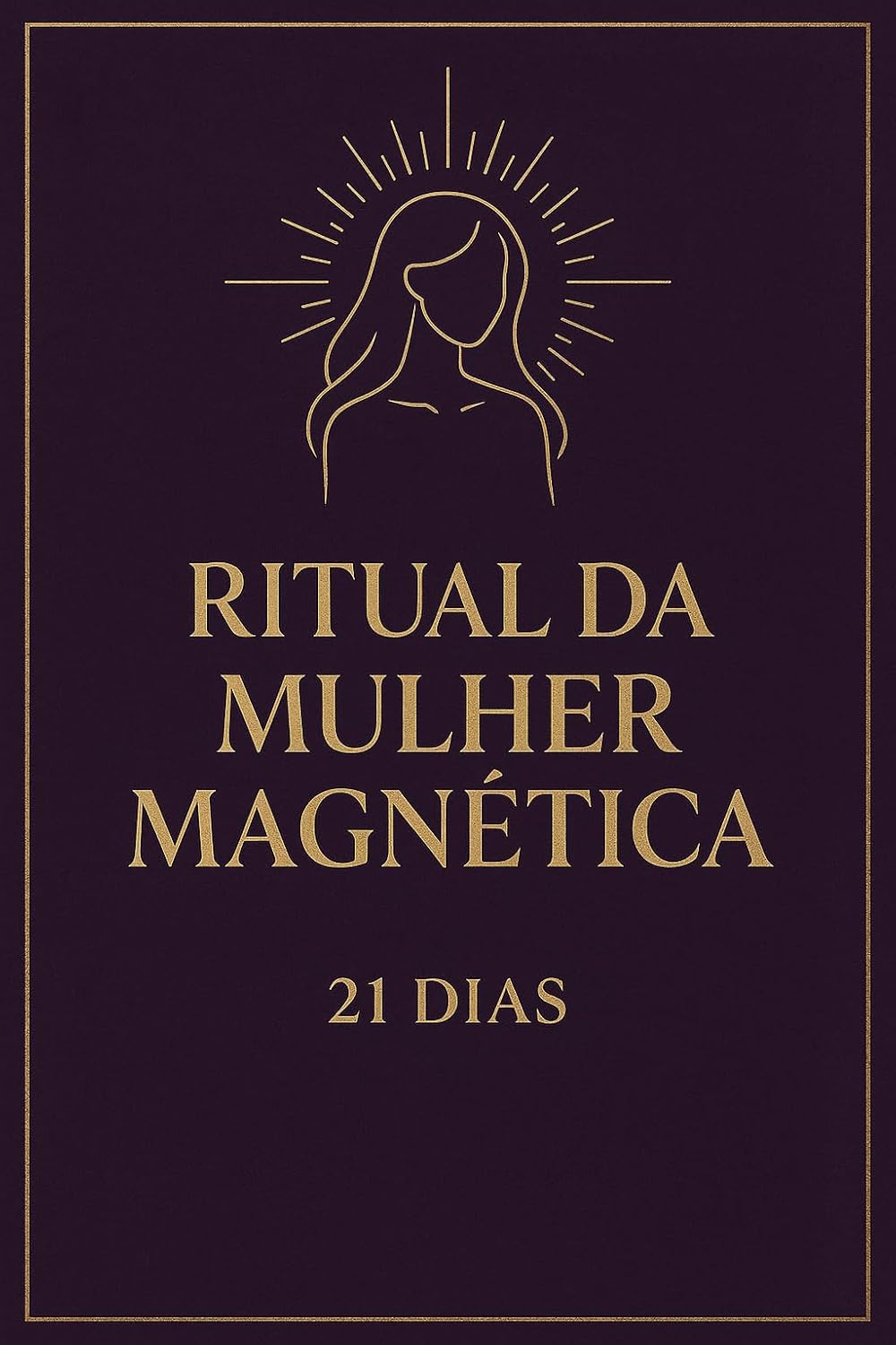Ritual da Mulher Magnética — 21 Dias: Ative sua energia feminina e manifeste a vida que você merece baixar o livro de graça