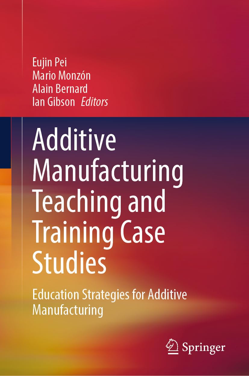 Additive Manufacturing Teaching and Training Case Studies: Education Strategies for Additive Manufacturing (English Edition) baixar o livro de graça