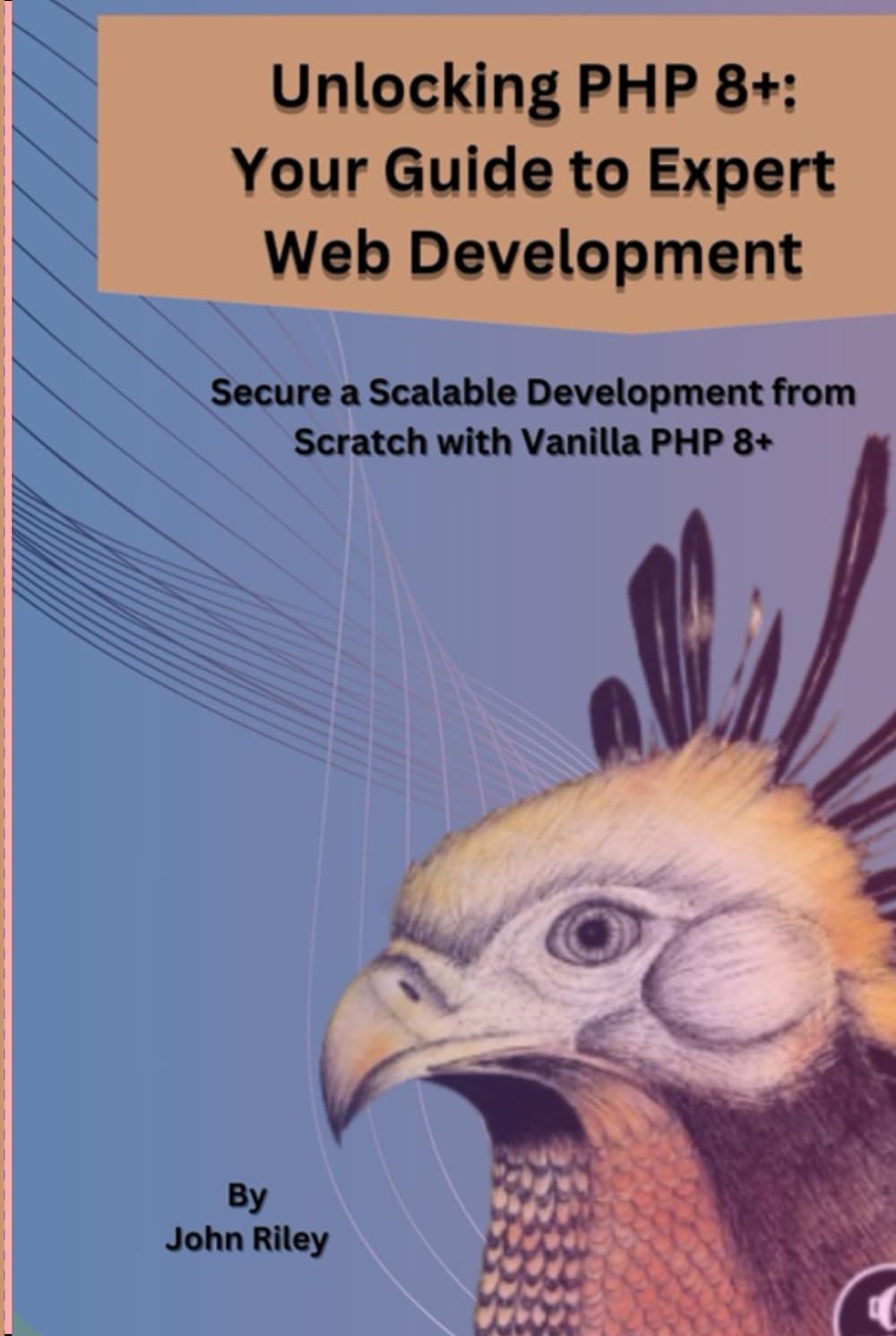 capítulo por capítulo baixar UNLOCKING PHP 8+: YOUR GUIDE TO EXPERT WEB DEVELOPMENT: Secure a Scalable Development from Scratch from Vanila PHP 8+
