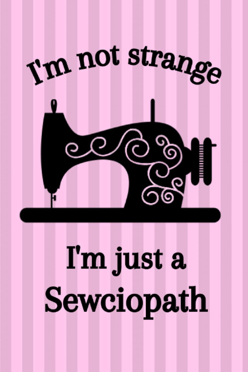 capítulo por capítulo baixar I'm not strange I'm just a Sewciopath: Sewing Project Journal - Plan And Record Your Sewing Projects And Ideas - 6X9-100 Projects