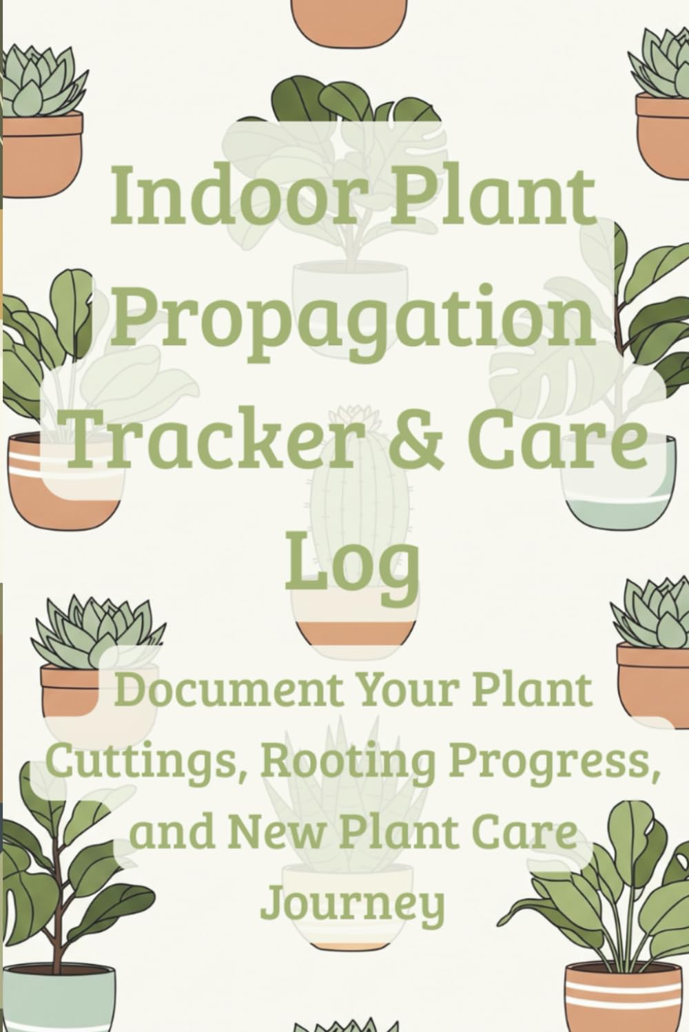 Indoor Plant Propagation Tracker & Care Log: Document Your Plant Cuttings, Rooting Progress, and New Plant Care Journey – A Botanical Journal for Houseplant Enthusiasts & Plant Parents baixar o livro de graça