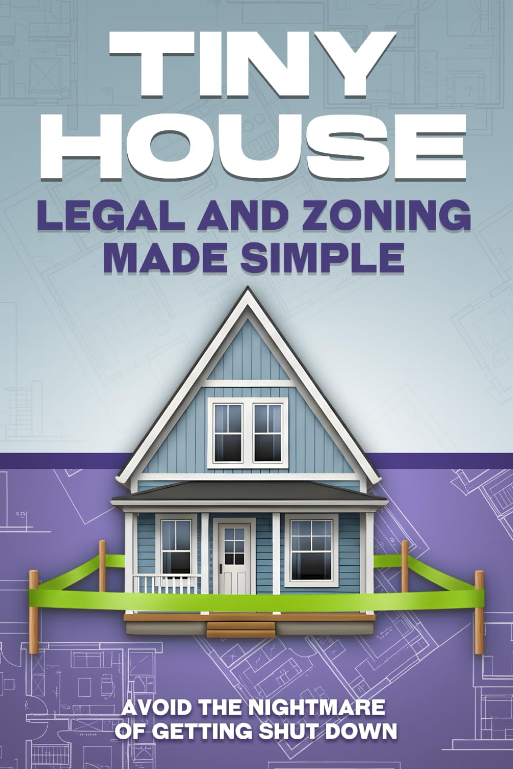Tiny House Legal and Zoning Made Simple: Avoid the Nightmare of Getting Shut Down baixar livro de graça