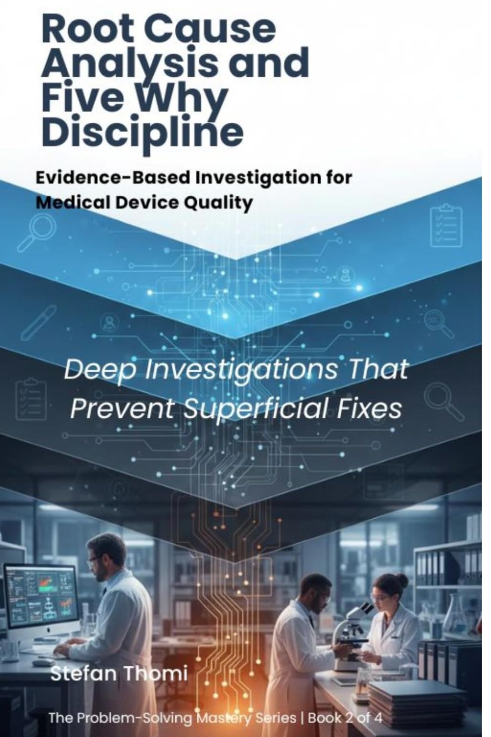 Root Cause Analysis and Five Why Discipline: Evidence-Based Investigation for Medical Device Quality (The Problem-Solving Mastery Series) baixar o livro de graça