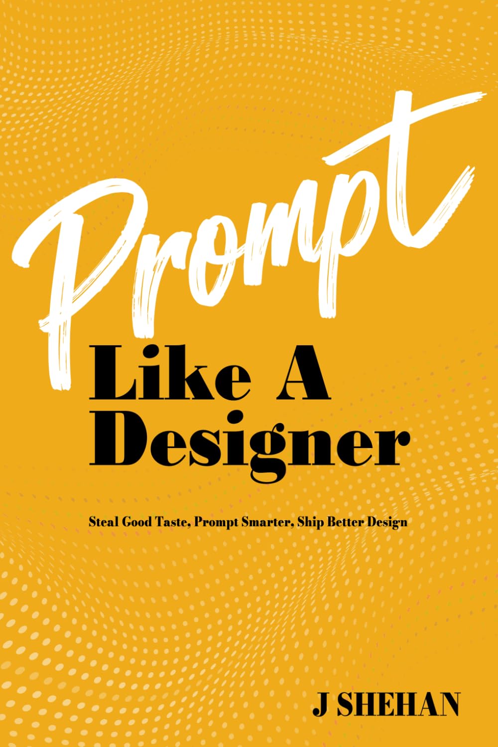 ler totalmente Prompt Like a Designer: Steal good taste, prompt smarter, ship better design