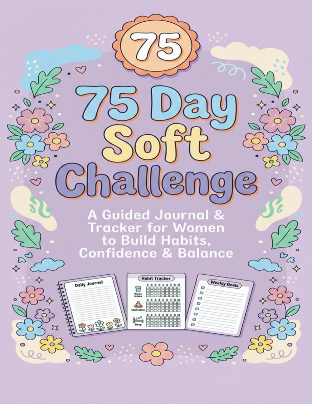 75 Day Soft Challenge: A Guided Journal & Tracker for Women to Build Habits, Confidence & Balance | Motivational Mental Toughness Tracker with Rules for Diet Plans Progress & Daily Exercise baixar o livro de graça