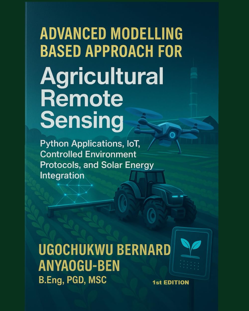 ler totalmente ADVANCED MODELLING-BASED APPROACH FOR AGRICULTURAL REMOTE SENSING, PYTHON APPLICATIONS, IOT, CONTROLLED ENVIRONMENT PROTOCOLS, AND SOLAR ENERGY INTEGRATION (page 616 to 1231)