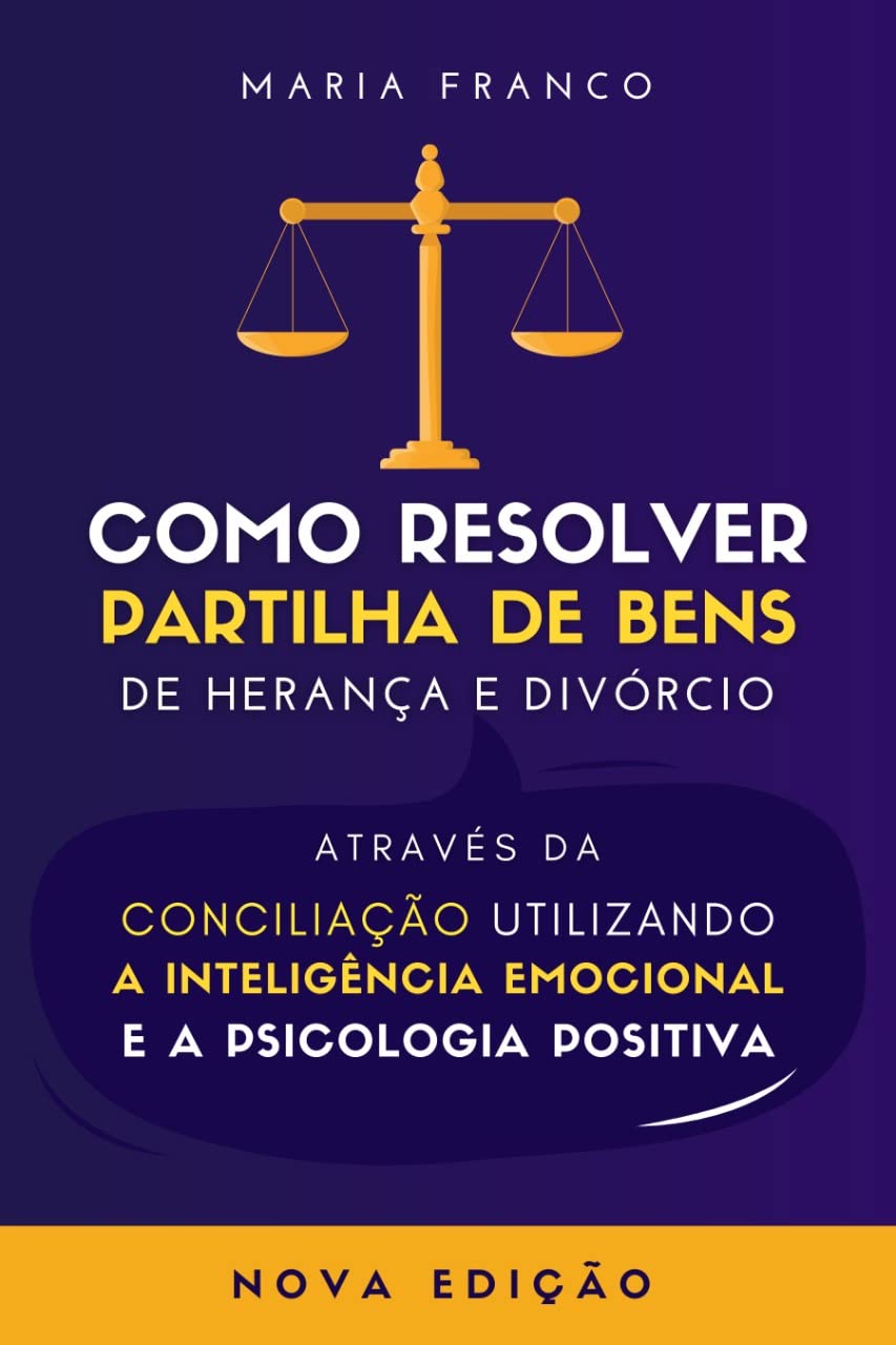 ler totalmente Como Resolver Partilhas de Bens de Herança e Divórcio Através da Conciliação Utilizando a Inteligência Emocional