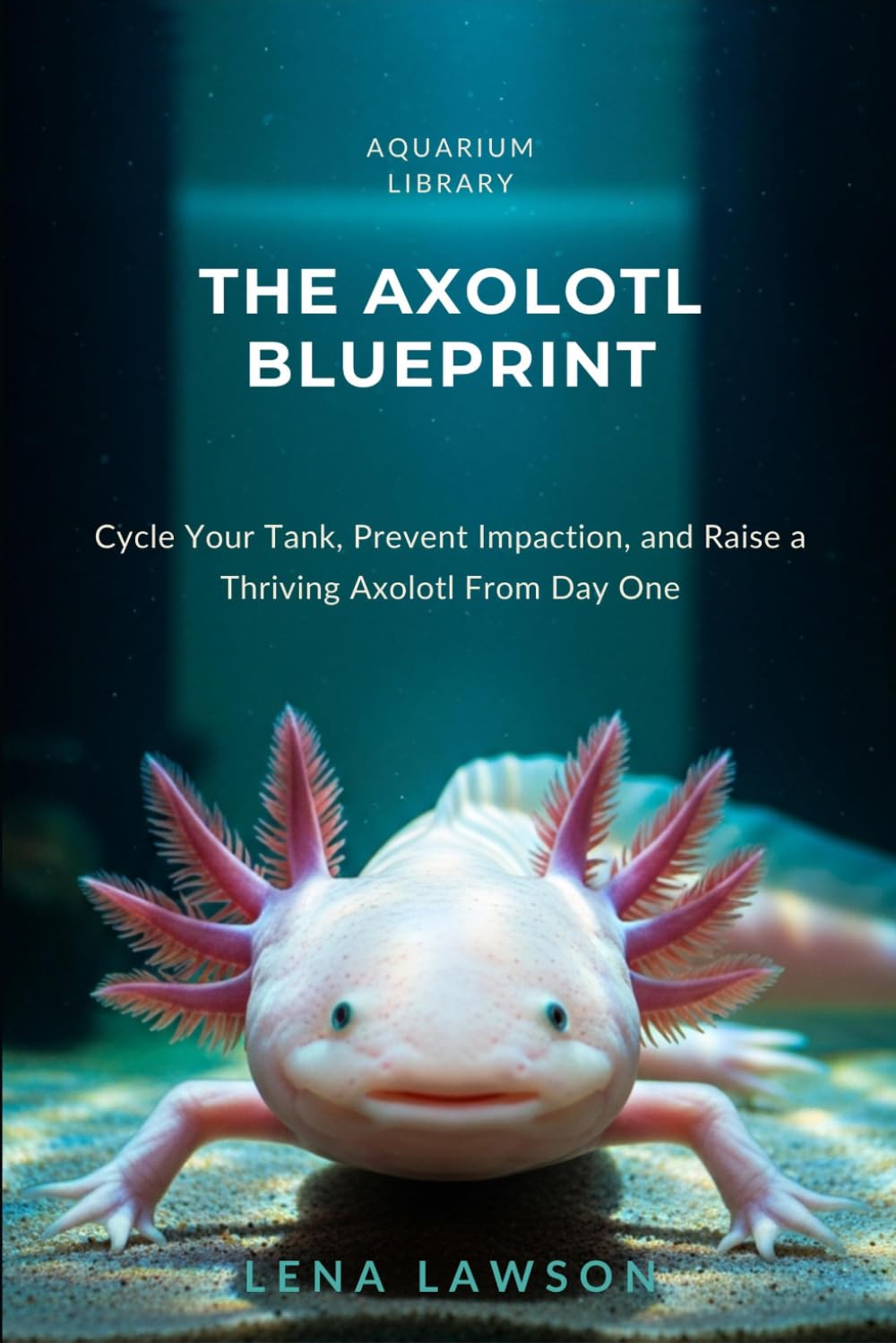 The Axolotl Blueprint: A 90-Day System to Cycle Your Tank, Prevent Impaction, and Raise a Thriving Axolotl From Day One (Aquarium Library) baixar livro de graça
