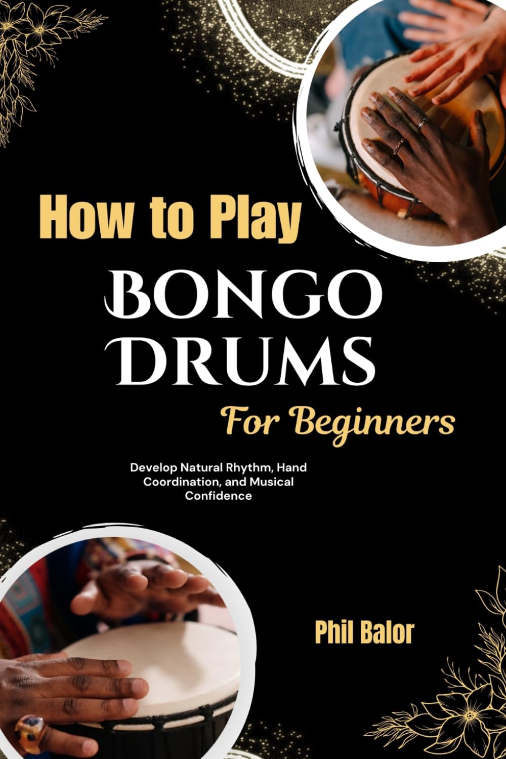 ler totalmente How To Play Bongo Drums For Beginners: Develop Natural Rhythm, Hand Coordination, and Musical Confidence