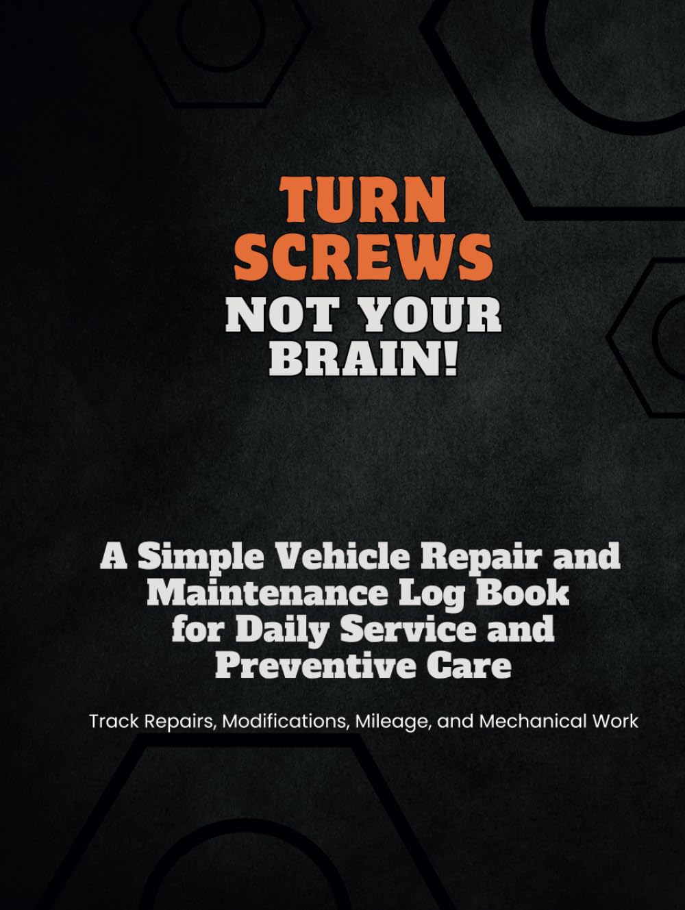 capítulo por capítulo baixar Turn Screws Not Your Brain! A Simple Vehicle Repair and Maintenance Log Book for Daily Service and Preventive Care: A Practical Tool for Cars, Trucks, RVs, and More!