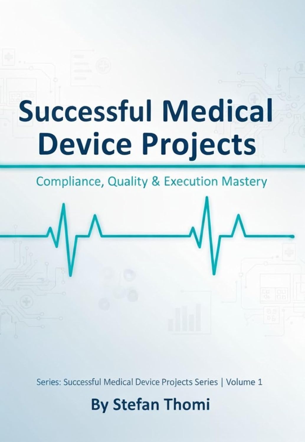 ler totalmente Successful Medical Device Projects: Compliance, Quality & Execution Mastery — Foundations of Project Management in Medical Devices (English Edition)