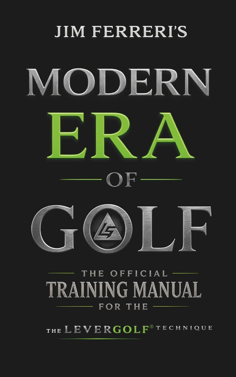 JIM FERRERI’S MODERN ERA OF GOLF: THE OFFICIAL TRAINING MANUAL FOR THE LEVERGOLF TECHNIQUE baixar o livro de graça