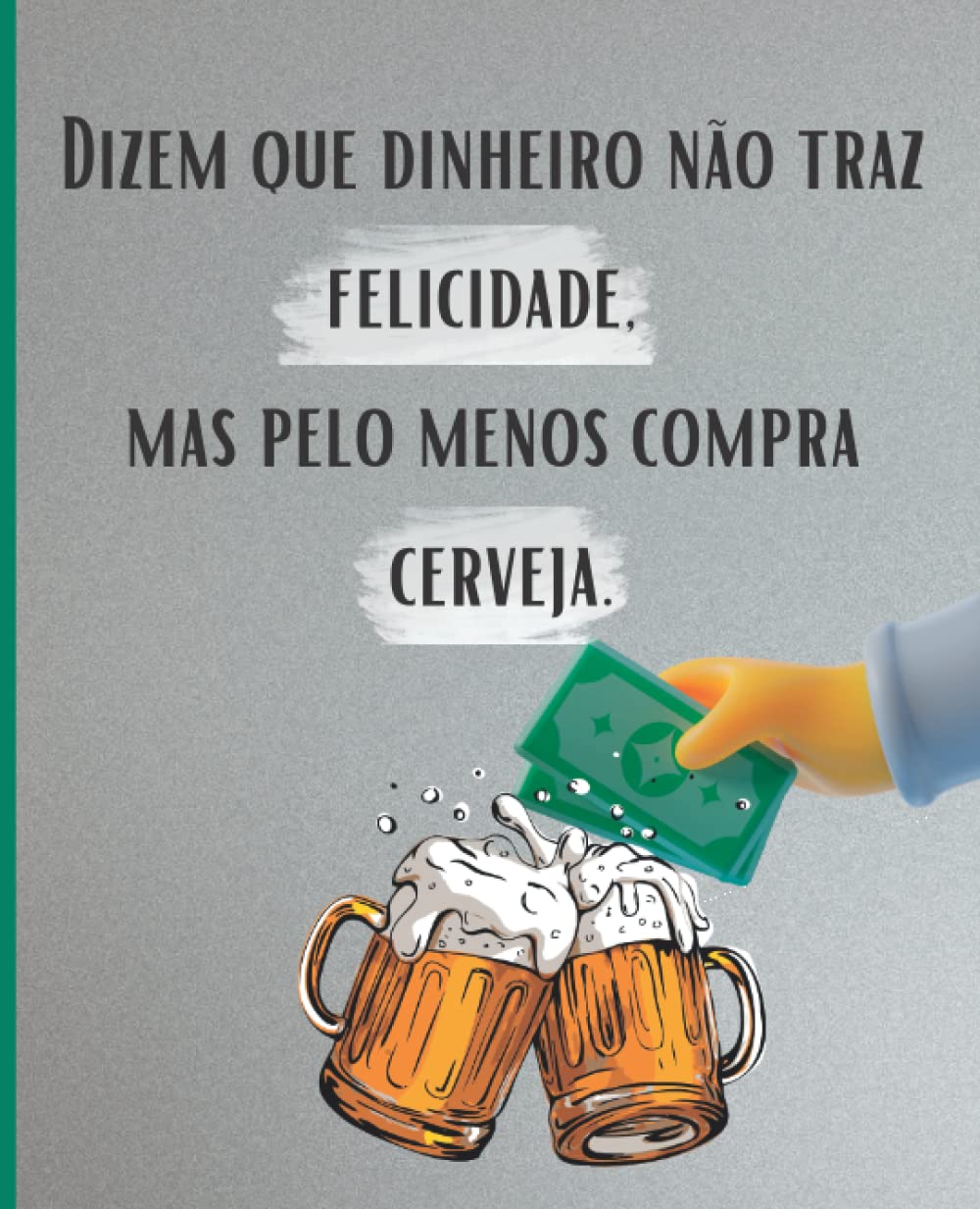 ler totalmente Caderno Pautado: Dizem que dinheiro não traz felicidade, mas pelo menos compra cerveja.: (120 páginas - 190.50mm x 234.95 mm) (Portuguese Edition)