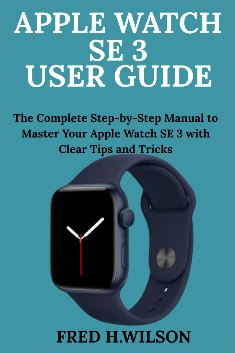 Apple Watch Se 3 User Guide: The Complete Step-by-Step Manual to Master Your Apple Watch SE 3 with Clear Tips and Tricks baixar o livro de graça