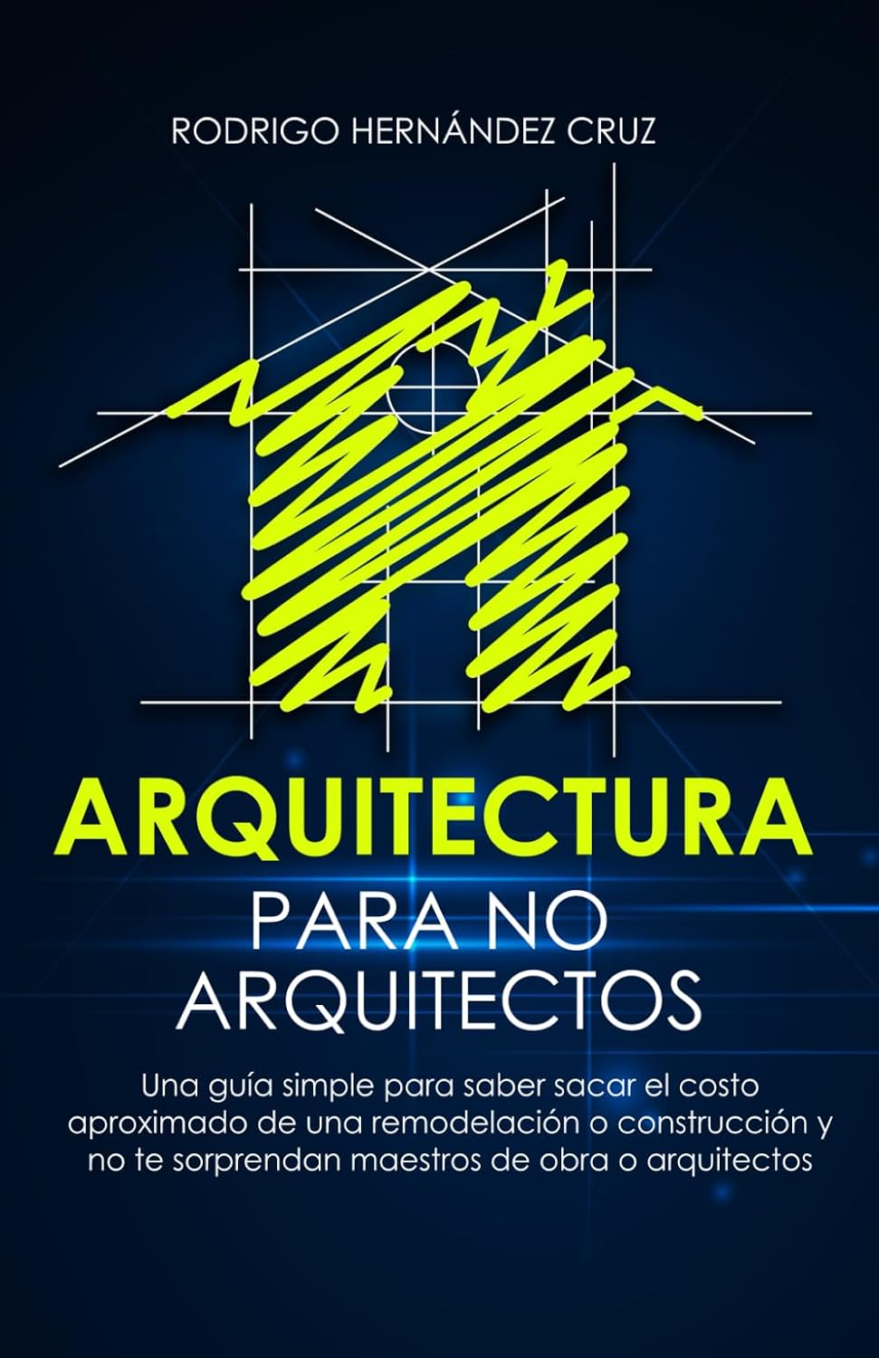 Arquitectura para no Arquitectos: Una guía simple para saber sacar un costo aproximado de una remodelación o construcción y no te sorprendan los maestros de obra o arquitectos (Spanish Edition) baixar livro de graça