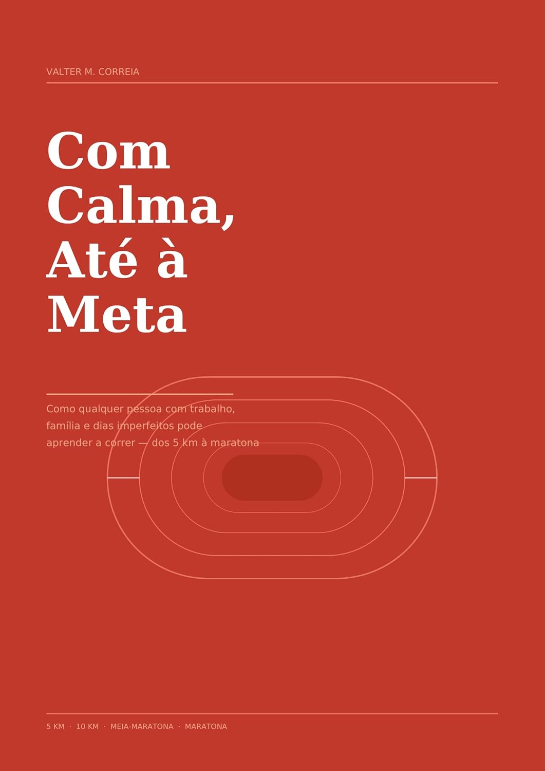 ler totalmente Com Calma, Até à Meta: Como qualquer pessoa com trabalho, família e dias imperfeitos pode aprender a correr — dos 5 km à maratona