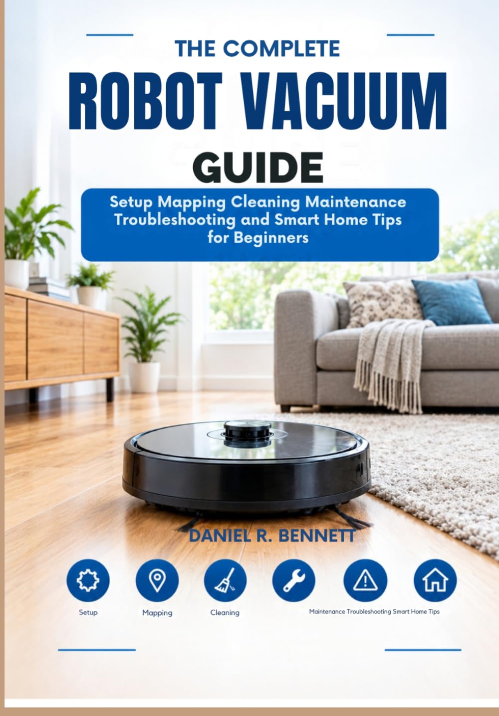 The Complete Robot Vacuum Guide: Setup Mapping Cleaning Maintenance Troubleshooting and Smart Home Tips for Beginners baixar o livro de graça