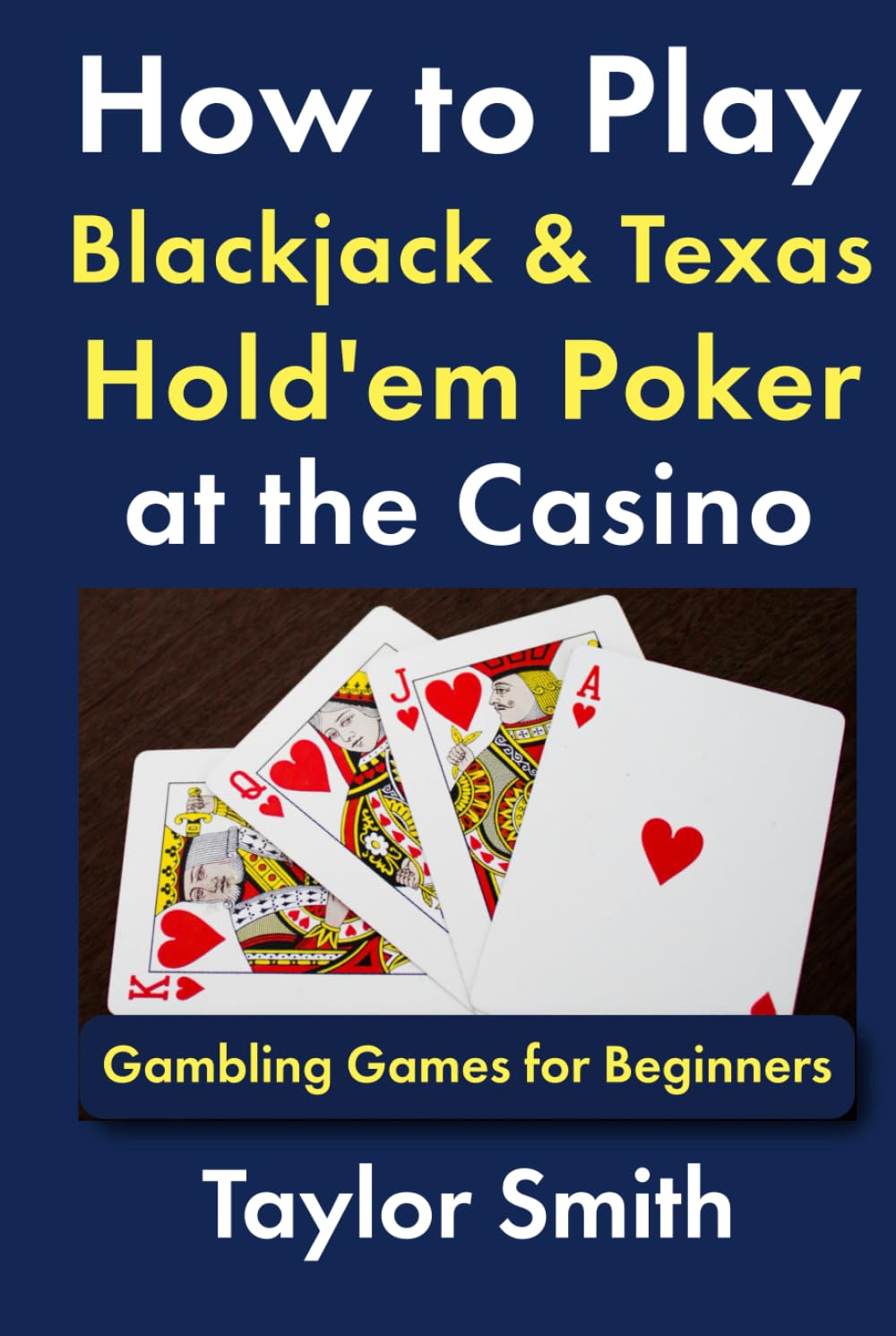 How to Play Blackjack & Texas Hold'em Poker at the Casino: Gambling Games for Beginners (Learn to Play Gamling and Casino Games) baixar livro de graça