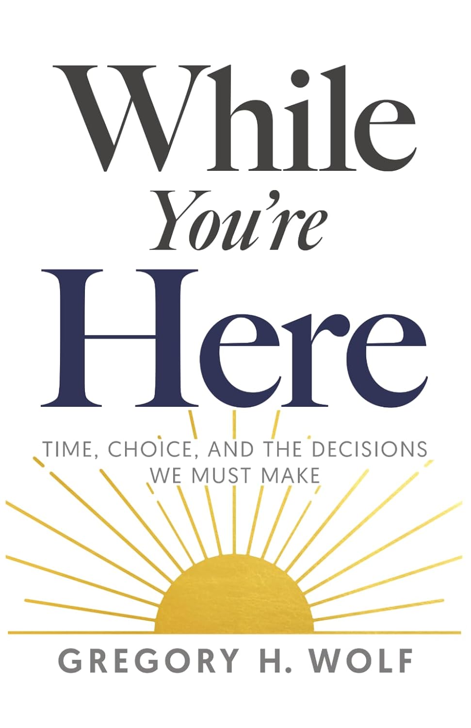 While You're Here: Time, Choice, and the Decisions We Must Make baixar livro de graça