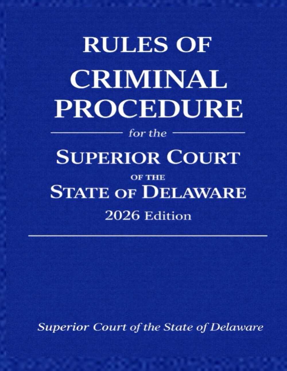 ler totalmente Rules of Criminal Procedure for the Superior Court of the State of Delaware: 2026 Edition (Superior Court of the State of Delaware Procedures)
