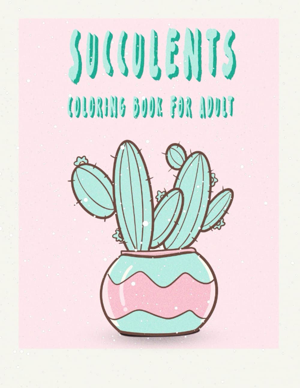 ler totalmente Succulents Coloring Book for Adults: Plant Lover Activity Book For Relaxation and Stress Relive, Garden Pages To calm your mind, Nature Seance Art book For Grown-ups