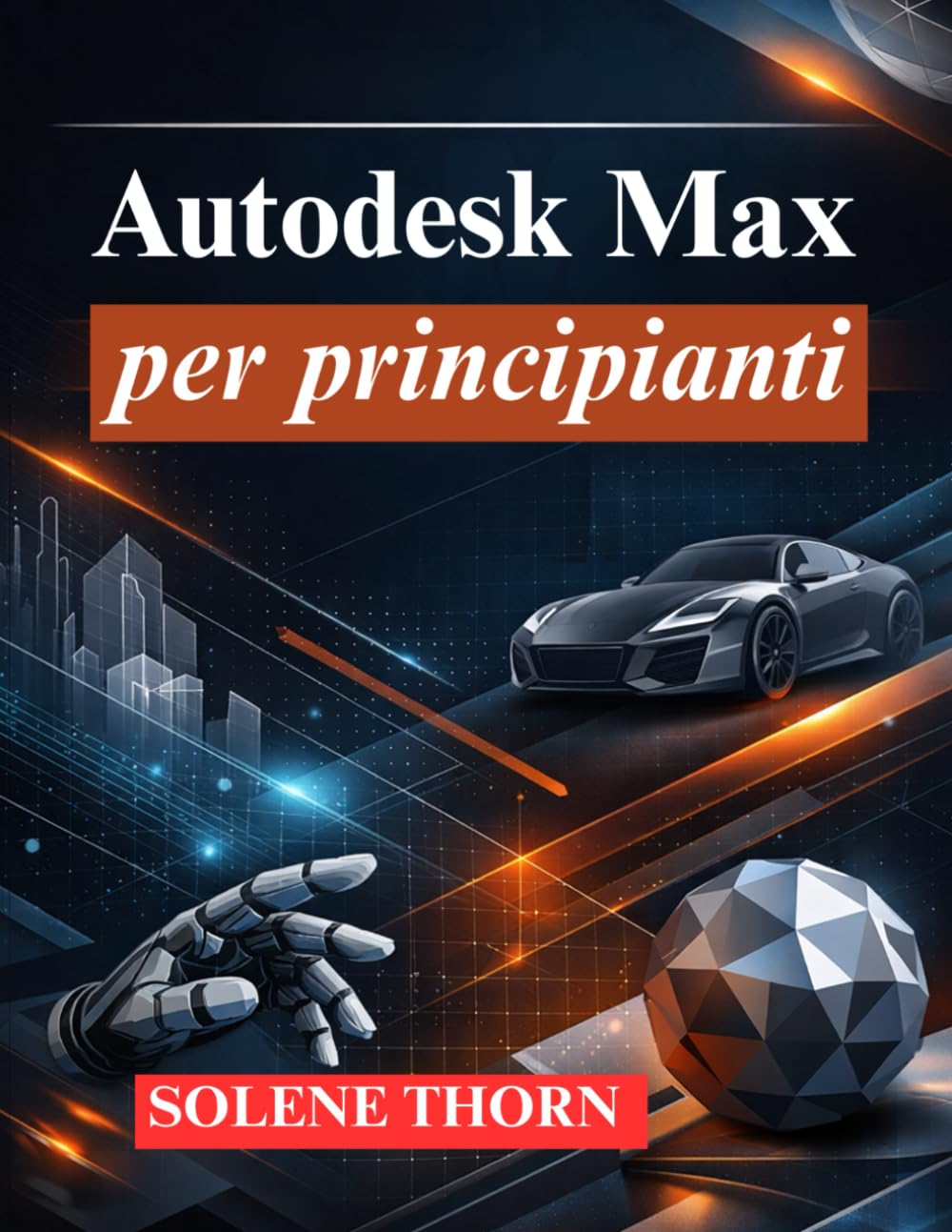 Autodesk Max per principianti: Padroneggia la modellazione 3D, l'animazione e il rendering (Italian Edition)