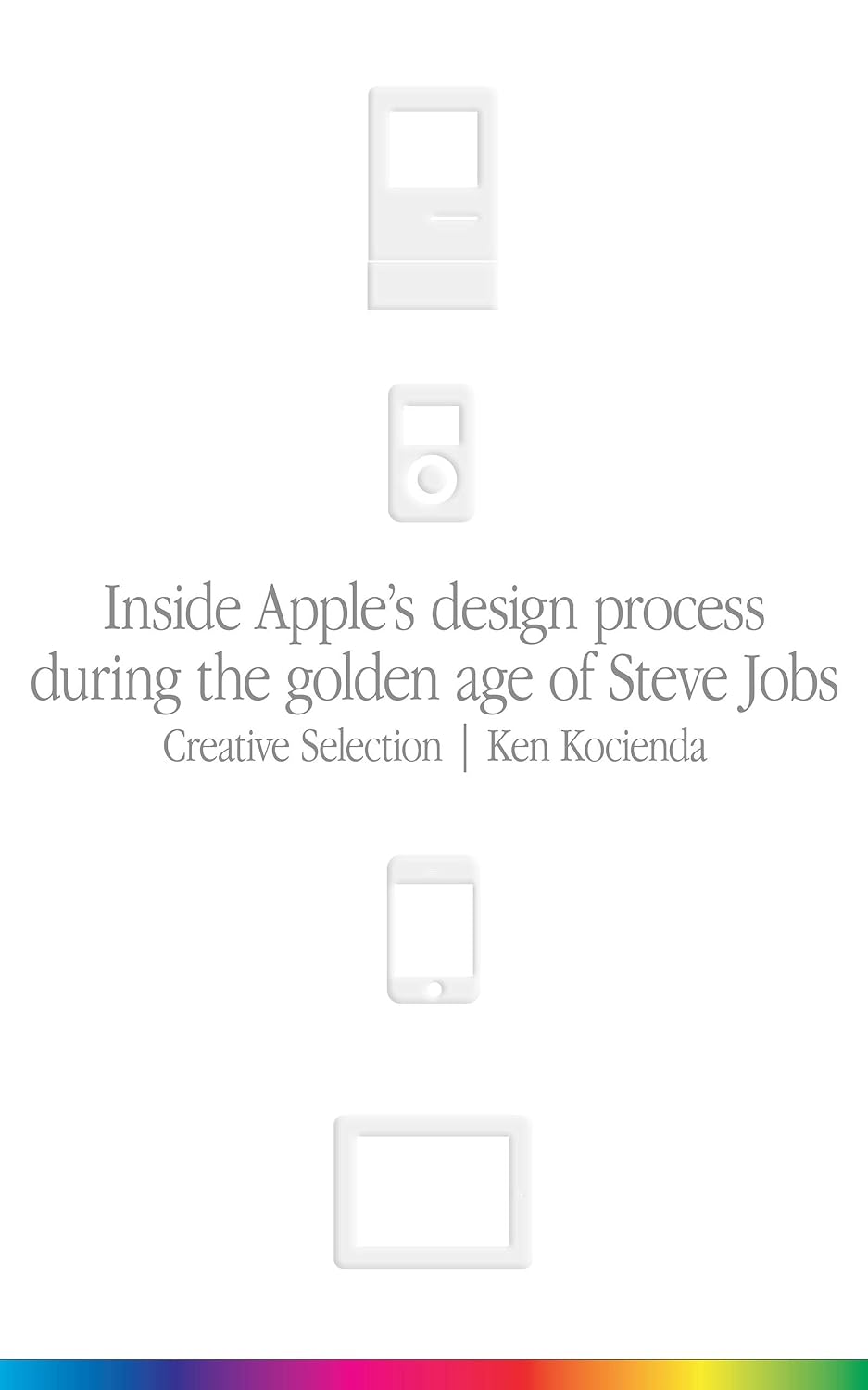 ler totalmente Creative Selection: Inside Apple's Design Process During the Golden Age of Steve Jobs (English Edition)