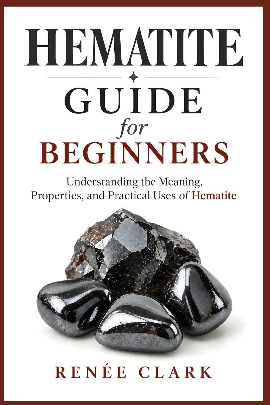 Hematite Guide for Beginners: Understanding the Metaphysical and Healing Properties of Hematite
