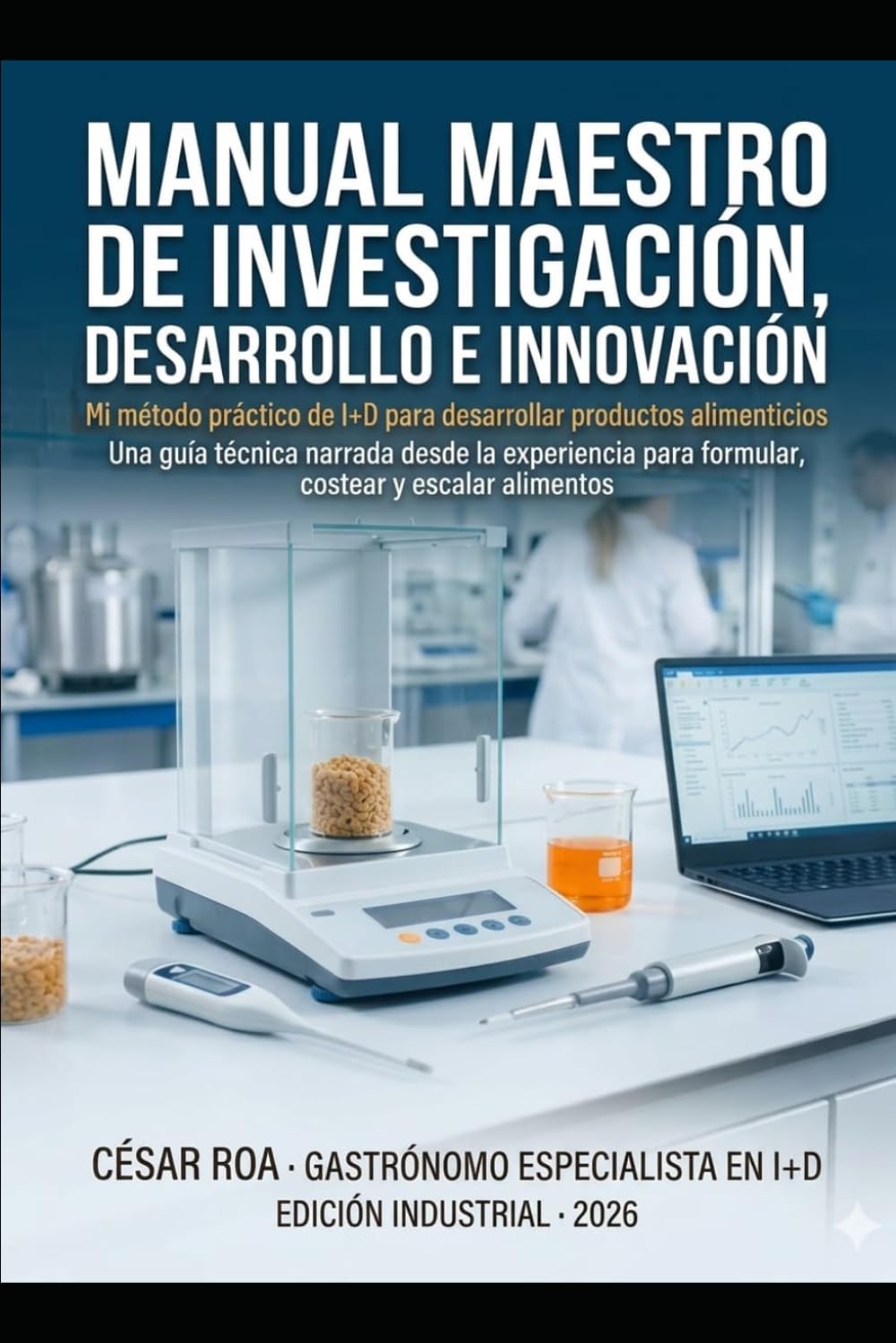 MANUAL MAESTRO DE INVESTIGACIÓN, DESARROLLO E INNOVACIÓN EN ALIMENTOS: Mi método práctico de I+D para desarrollar productos alimenticios. (Spanish Edition) baixar o livro de graça