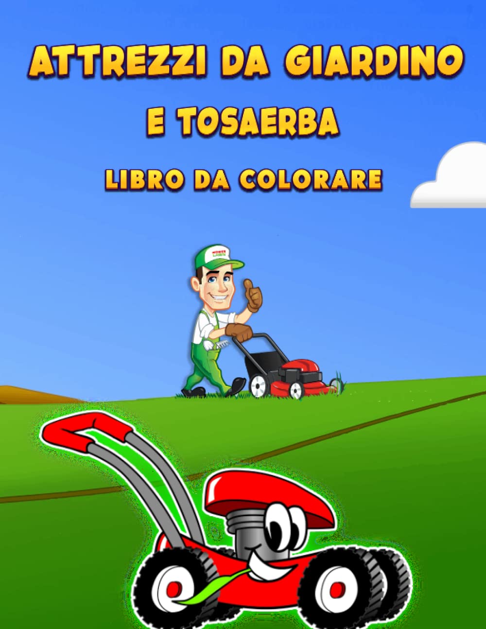 capítulo por capítulo baixar Attrezzi da giardino e tosaerba Libro da colorare: Libro Da Colorare Sui Veicoli E Le Attrezzature Per Il Giardinaggio,, libro da colorare per... perfetto per i bambini (Italian Edition)