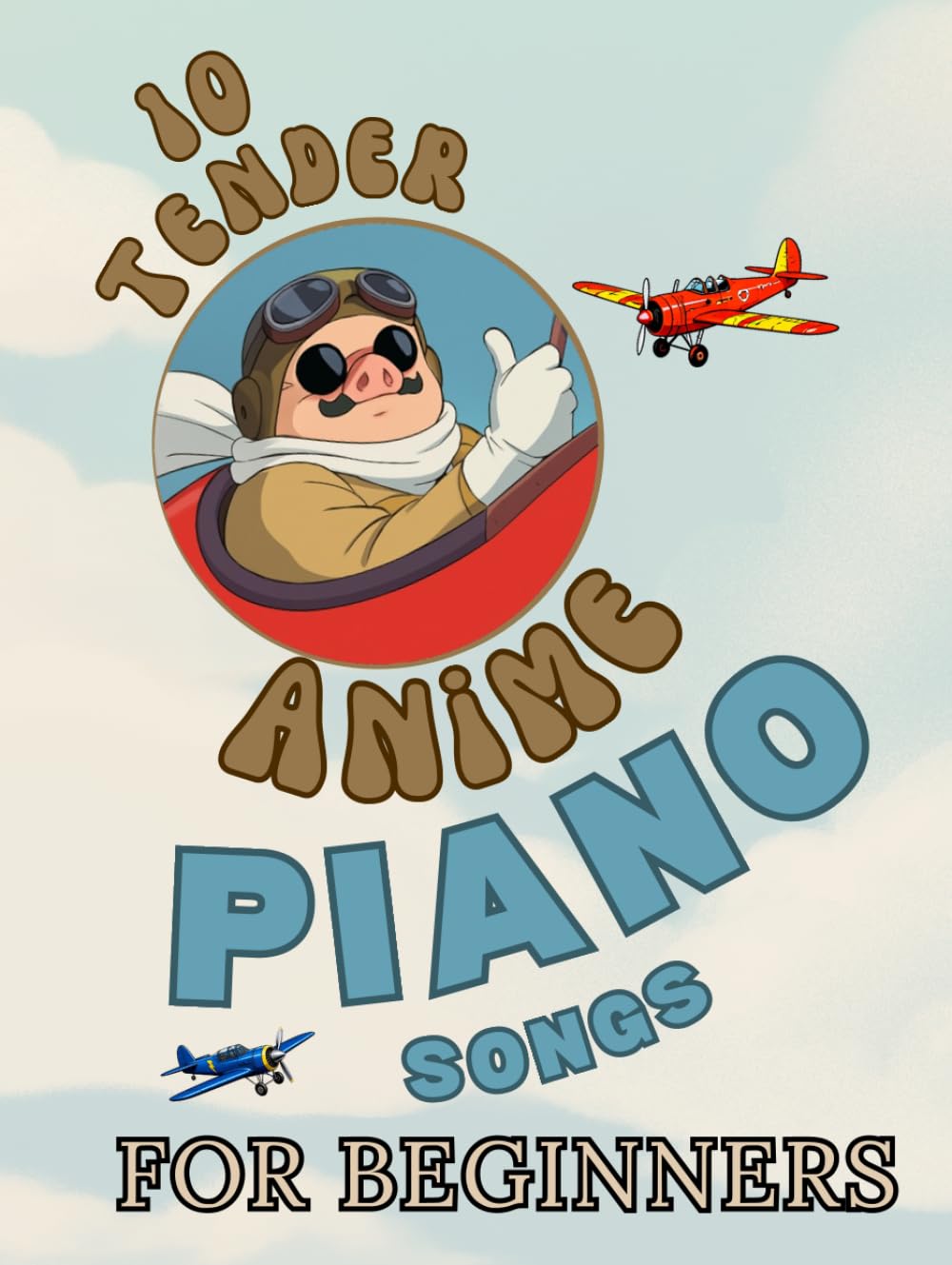 ler totalmente 10 Tender Anime Piano Songs for Beginners: Big-Note Format with Letters & Fingering