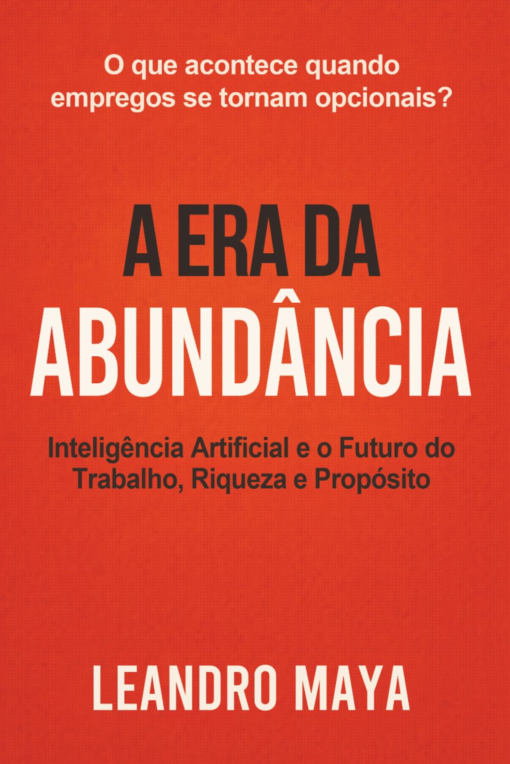 capítulo por capítulo baixar A Era da Abundância: Inteligência Artificial e o Futuro do Trabalho, Riqueza, e Propósito (Portuguese Edition)