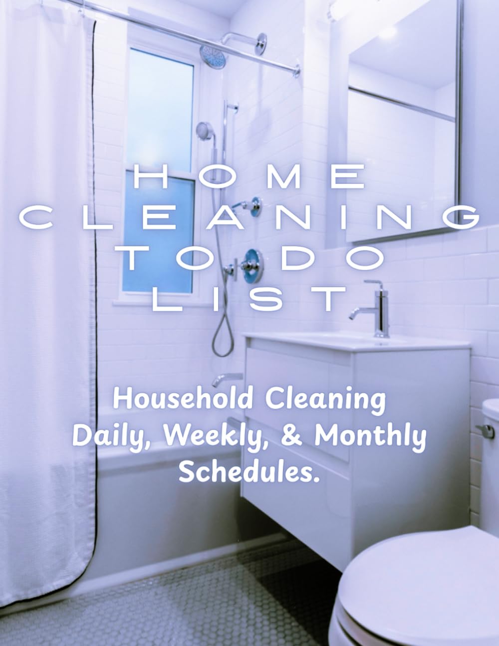 Home Cleaning To-Do List Checklist: A Well-Rounded Cleaning Routine for Daily, Weekly, and Monthly Chores to Keep Your Home Fresh and Clean. baixar livro de graça