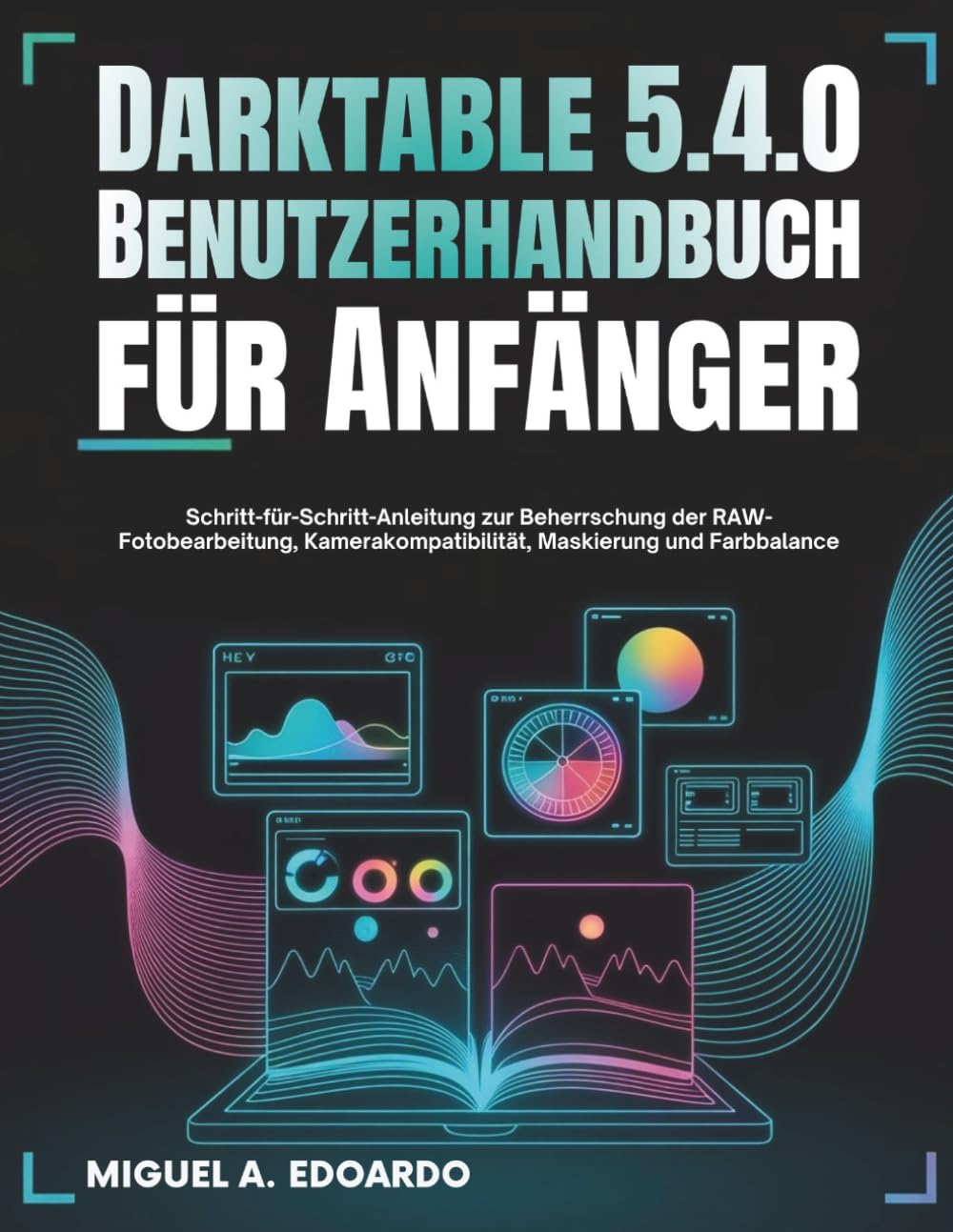 Darktable 5.4.0 Benutzerhandbuch für Anfänger: Schritt-für-Schritt-Anleitung zur Beherrschung der RAW-Fotobearbeitung, Kamerakompatibilität, Maskierung und Farbbalance (German Edition) baixar o livro de graça