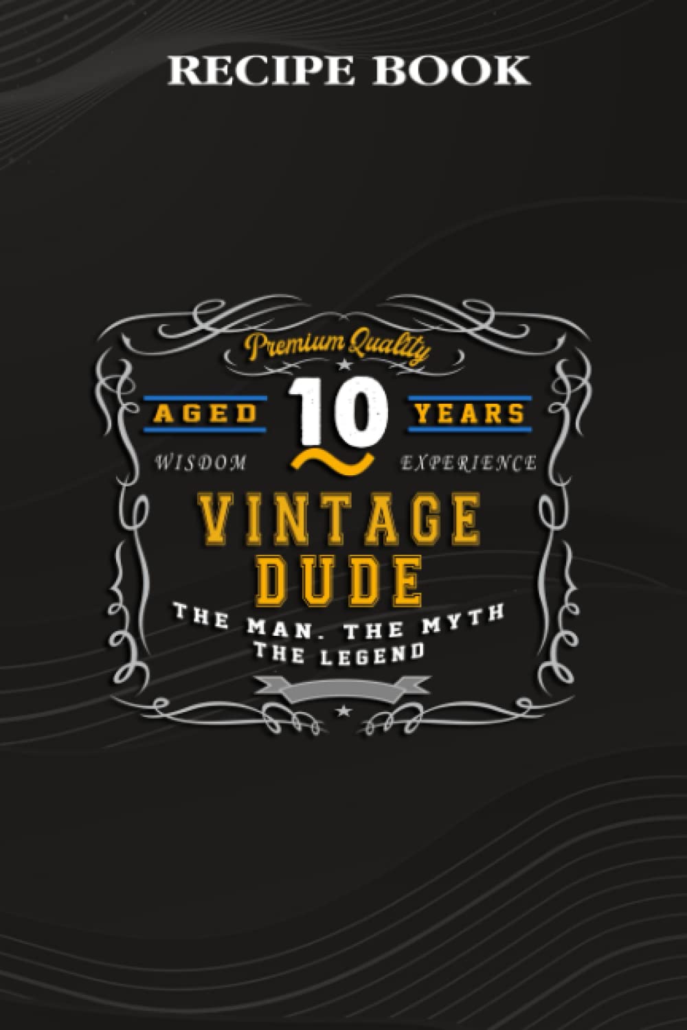 Recipe Book:Vintage Dude The Man Myth Legend 10 Yrs 10th Birthday: Gifts for Him: A Beautiful & Modern Keepsake Recipe Notebook & Organizer to Write... Blank Recipe Book & Cookbook,Birthday Gifts baixar o livro de graça