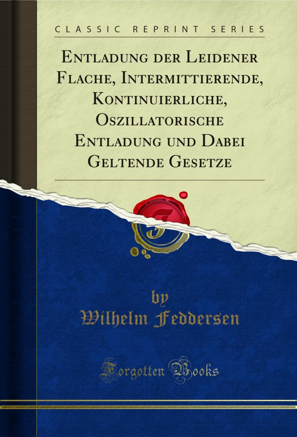 Entladung der Leidener Flache, Intermittierende, Kontinuierliche, Oszillatorische Entladung und Dabei Geltende Gesetze (Classic Reprint) (German Edition) baixar o livro de graça