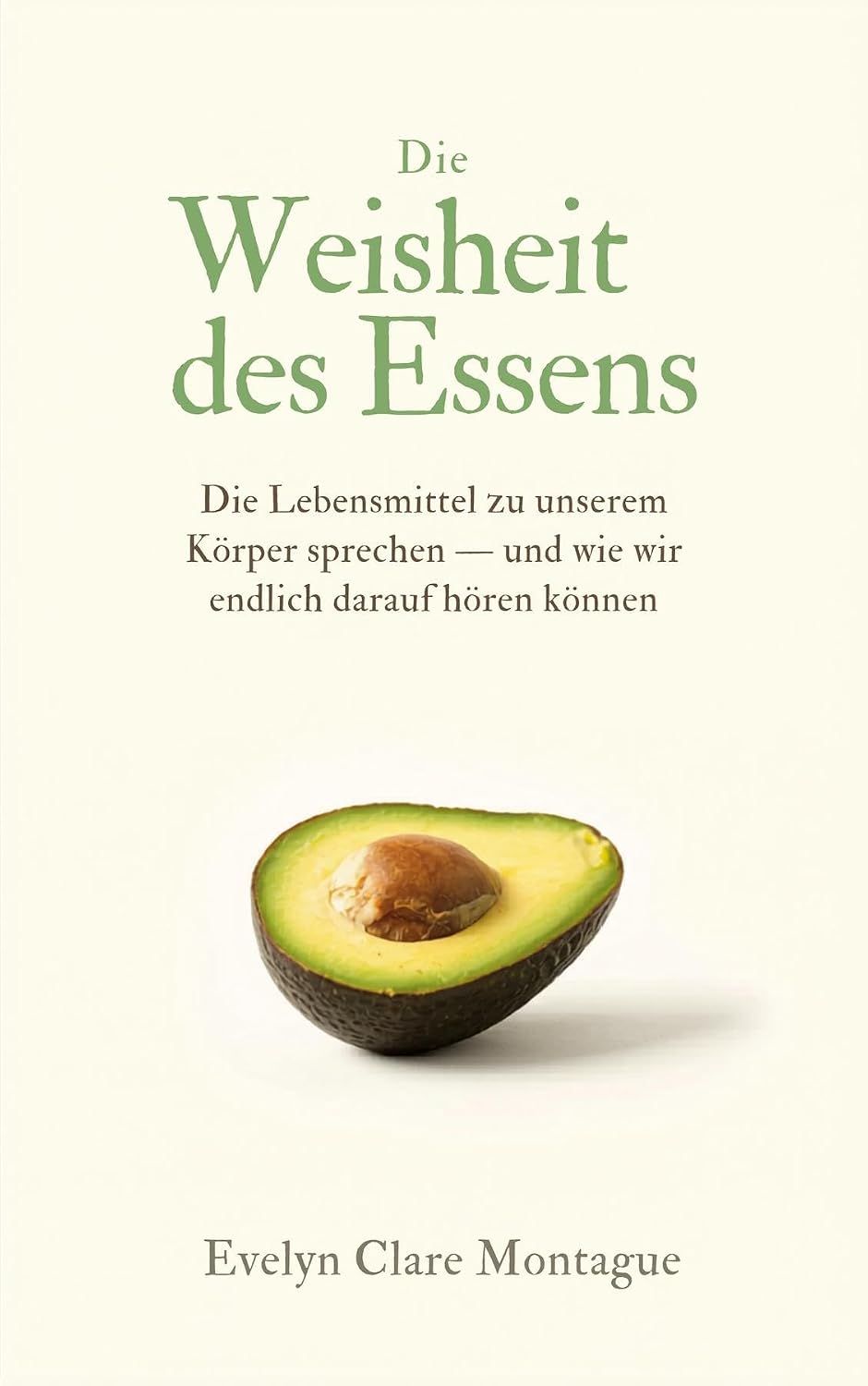 Die Weisheit des Essens: Wie Lebensmittel zu unserem Körper sprechen - und wie wir endlich darauf hören können (German Edition) baixar o livro de graça