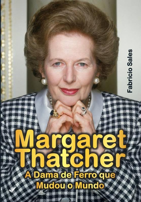 Margaret Thatcher: A Dama de Ferro que Mudou o Mundo baixar livro de graça