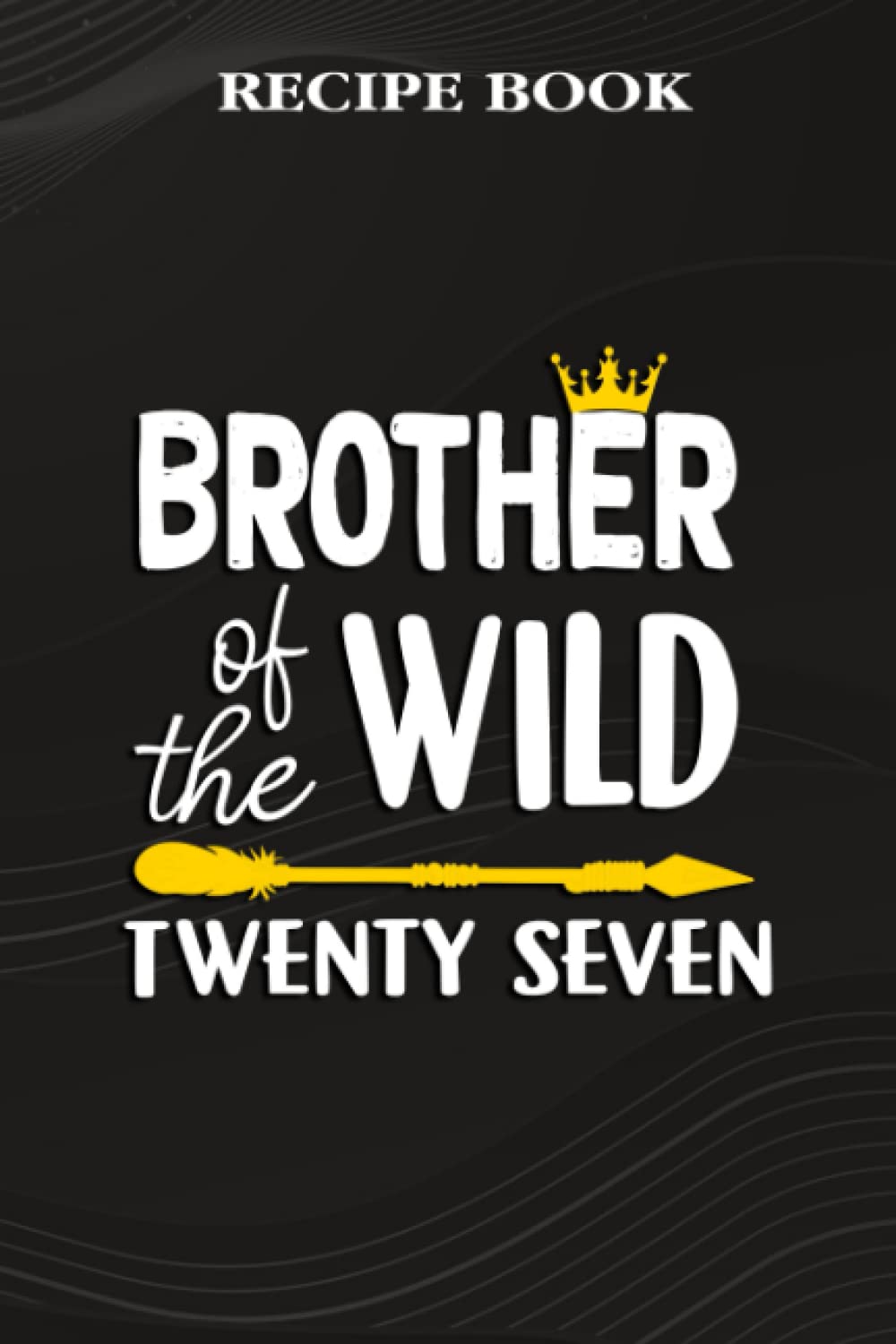 Recipe Book:Brother Of The Wild Twenty Seven Funny 27th Birthday Safari Gift: Gifts for Sister: A Beautiful & Modern Keepsake Recipe Notebook &... Blank Recipe Book & Cookbook,Birthday Gifts baixar livro de graça