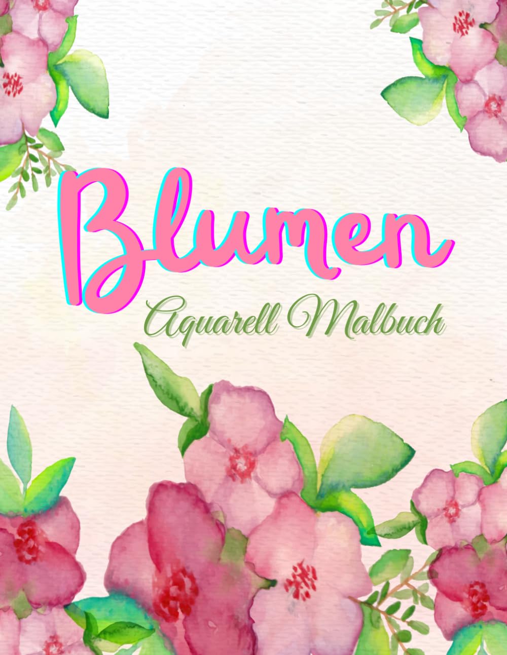 ler totalmente Blumen Aquarell Malbuch – Kreatives Malbuch für Erwachsene: Aquarell Malbuch für Erwachsene – Ideal für Wasserfarben, Entspannung & Kreativität (German Edition)