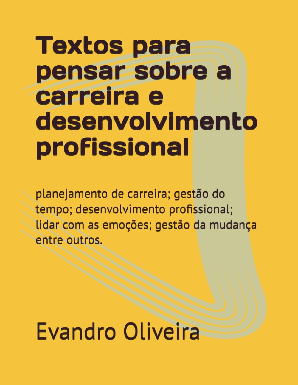 ler totalmente Textos para pensar sobre a carreira e desenvolvimento profissional: planejamento de carreira; gestão do tempo; desenvolvimento profissional; lidar com... da mudança entre outros. (Portuguese Edition)