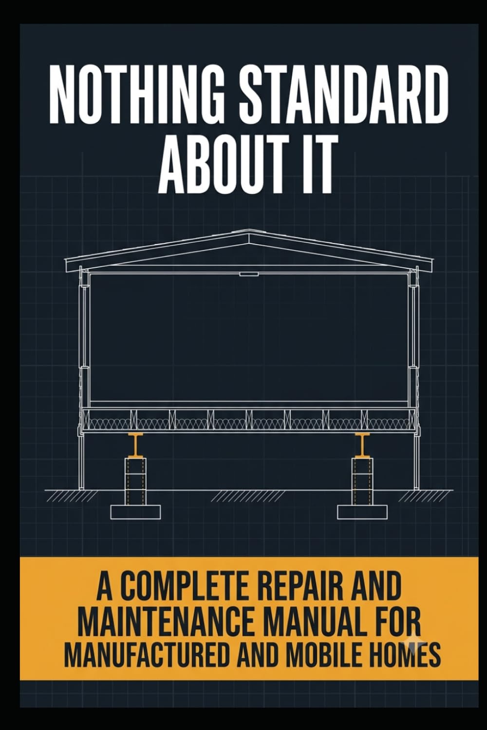 Nothing Standard About It: A Complete Repair and Maintenance Manual for Manufactured and Mobile Homes baixar livro de graça