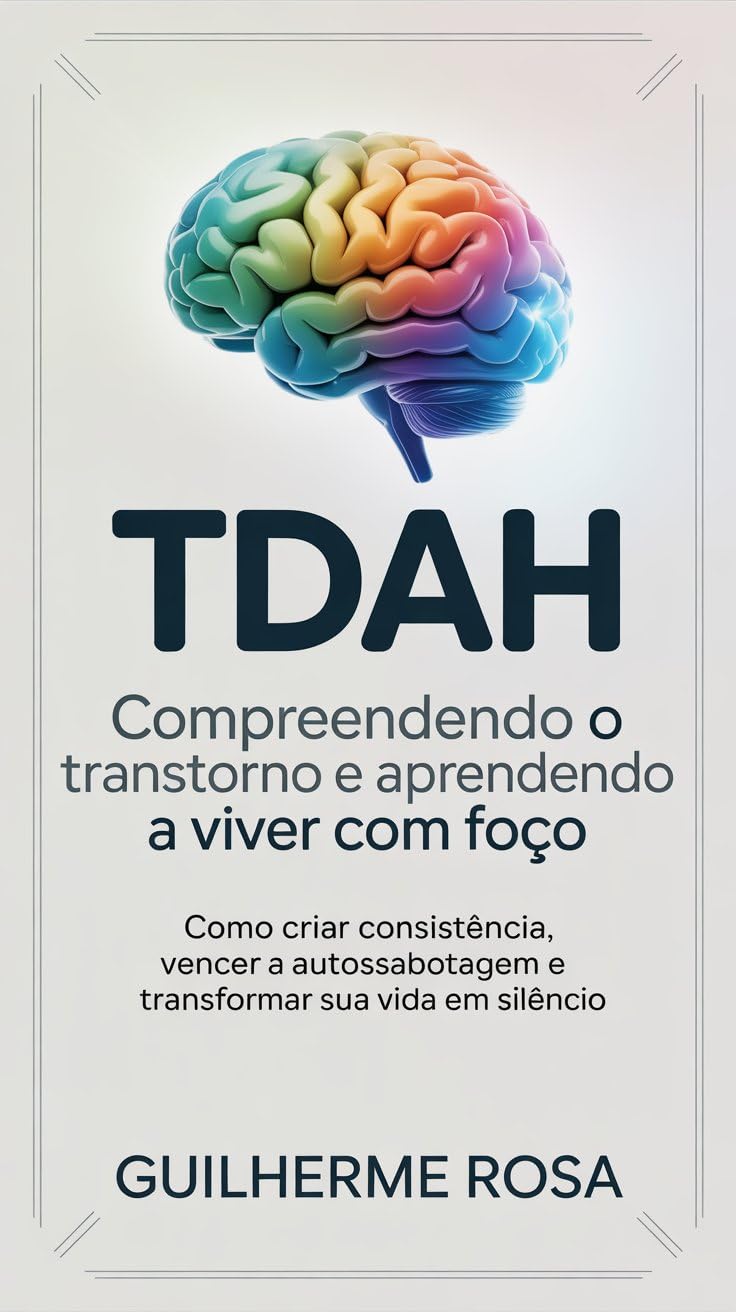 TDAH: Compreendendo o Transtorno e Aprendendo a Viver com Foco: Guia prático para entender, aceitar e desenvolver concentração em meio ao caos mental. (Viver Bem com TDAH Livro 1) baixar livro de graça
