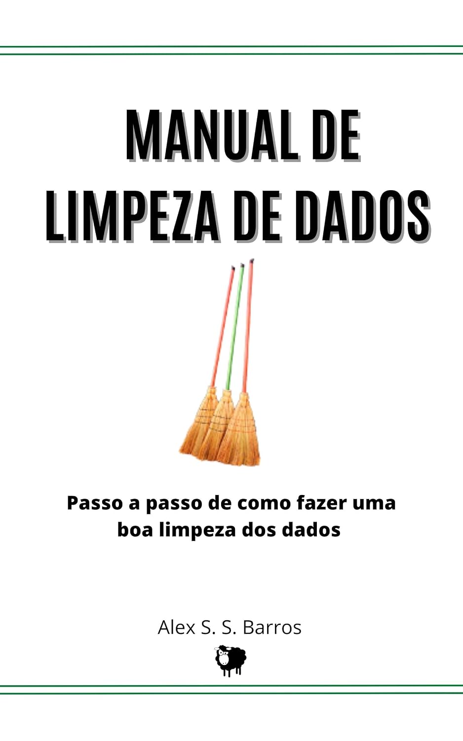 Manual de Limpeza de Dados: Passo a Passo de Como Realizar uma Boa Limpeza dos Dados Para Não Perder Tempo e Dinheiro Analisando o que Não Serve baixar livro de graça