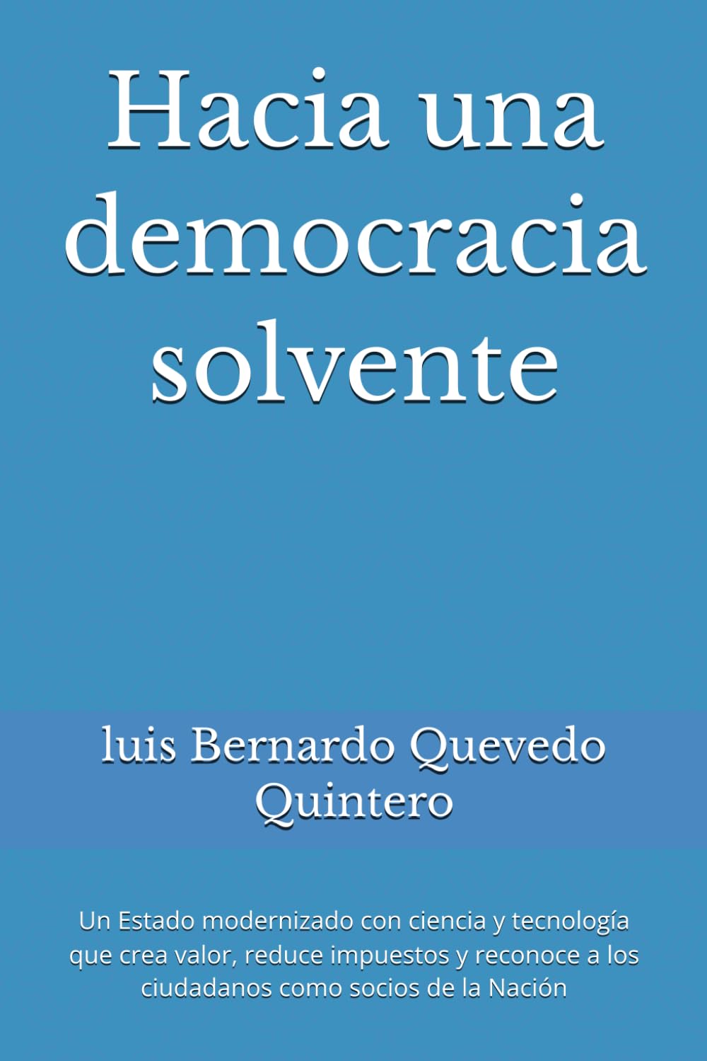 Hacia una democracia solvente: Un Estado modernizado con ciencia y tecnología que crea valor, reduce impuestos y reconoce a los ciudadanos como socios de la Nación (Spanish Edition) baixar livro de graça