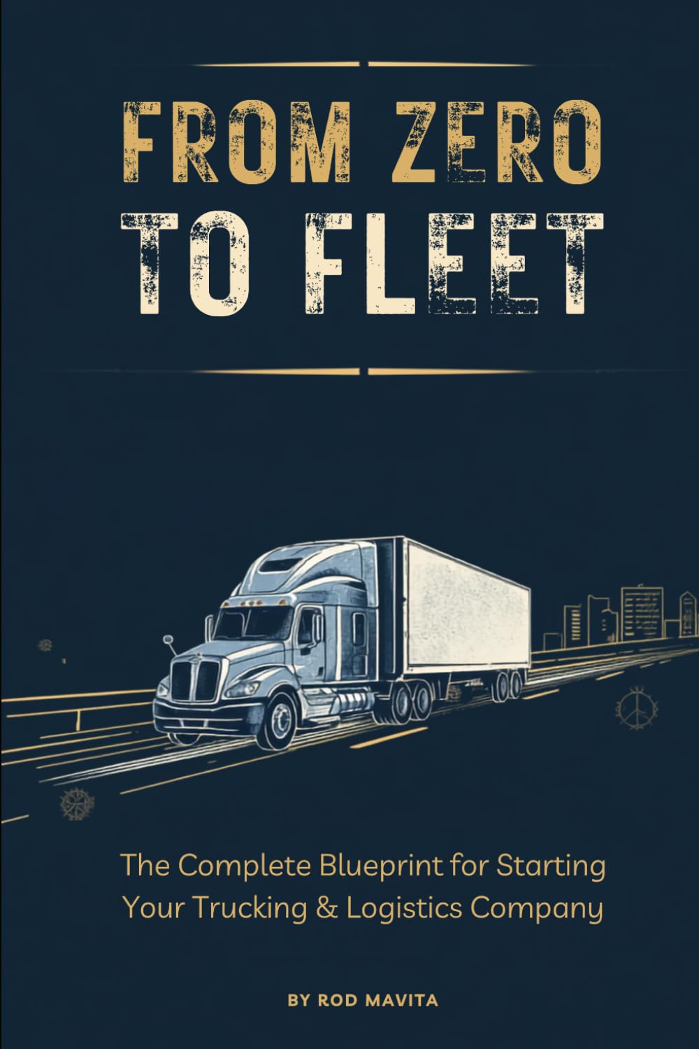From Zero to Fleet: The Complete Blueprint for Starting Your Own Trucking & Logistics Company — LLC to First Load baixar o livro de graça