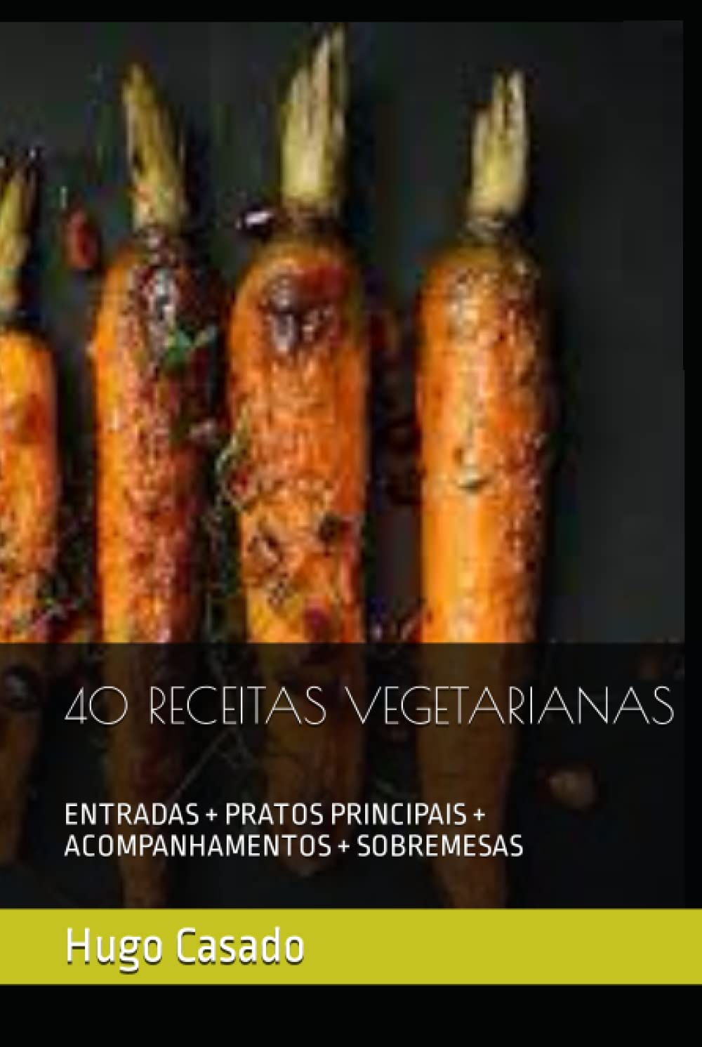 ler totalmente 40 RECEITAS VEGETARIANAS: ENTRADAS + PRATOS PRINCIPAIS + ACOMPANHAMENTOS + SOBREMESAS (Portuguese Edition)