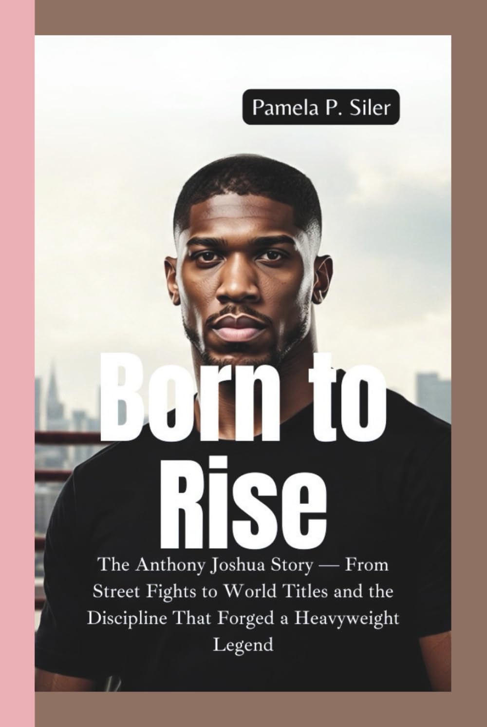 capítulo por capítulo baixar BORN TO RISE: The Anthony Joshua Story — From Street Fights to World Titles and the Discipline That Forged a Heavyweight Legend